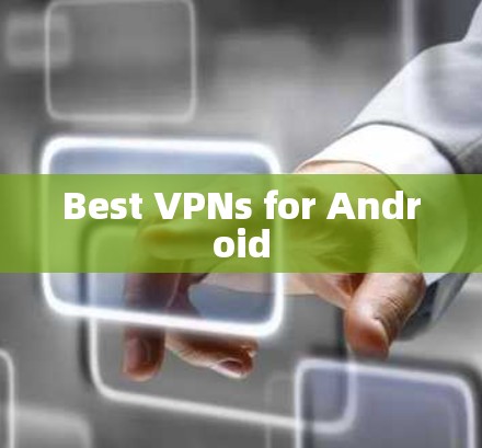 Best VPNs for Android