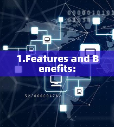 1.Features and Benefits: 1.Features and Benefits: