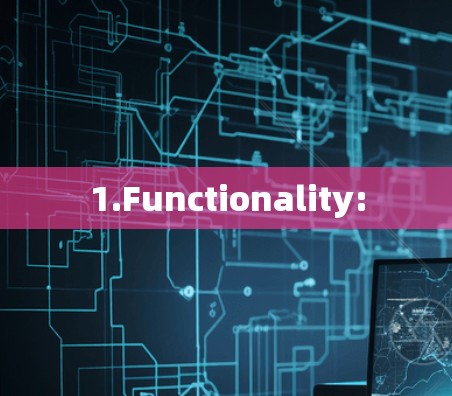1.Functionality: