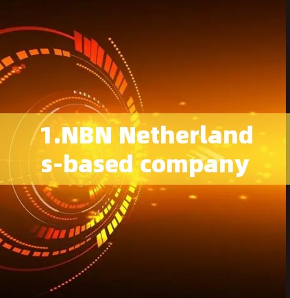 1.NBN Netherlands-based company offering secure VPN solutions. 1.NBN Netherlands-based company offering secure VPN solutions.