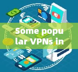 Some popular VPNs include: Some popular VPNs include: